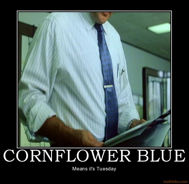 Name:  cornflower-blue-cornflower-blue-tuesday-fight-club-demotivational-poster-1221339360.jpg
Views: 288
Size:  68.9 KB