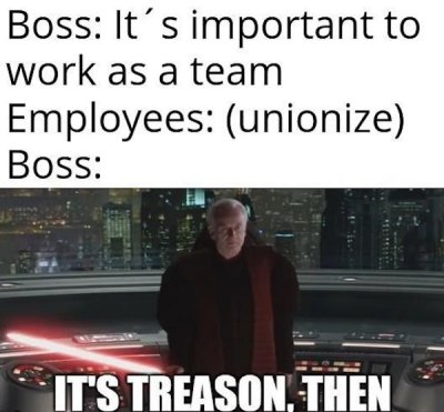 Name:  person-boss-s-important-work-as-team-employees-unionize-boss-s-treason-then.jpeg
Views: 262
Size:  31.0 KB