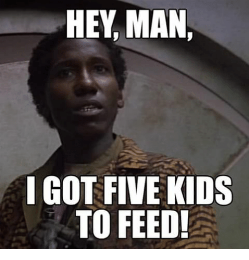 Name:  hey-man-igot-five-kids-to-feed-27080212.png
Views: 449
Size:  137.0 KB