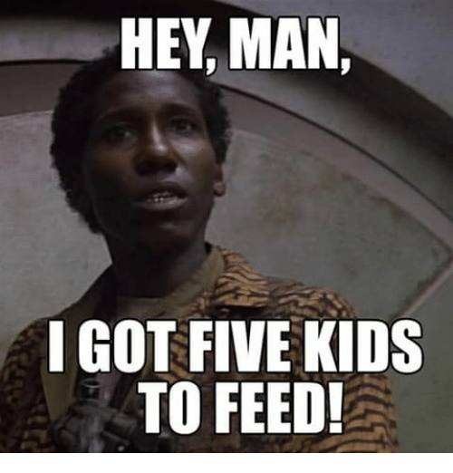 Name:  hey-man-igot-five-kids-to-feed-27080212.png
Views: 447
Size:  137.0 KB